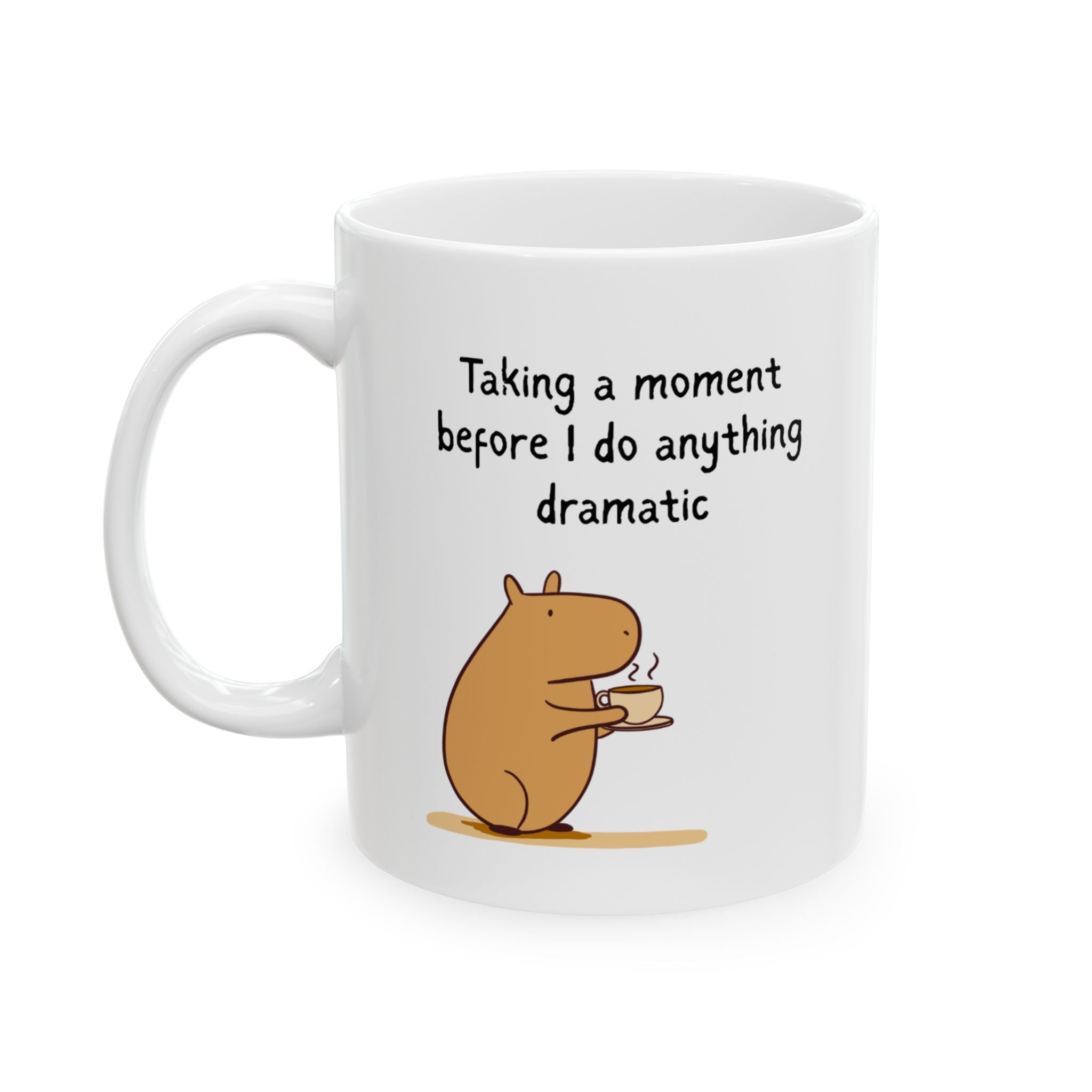 "Taking a Moment Before I Do Anything Dramatic" Capybara Coffee Mug