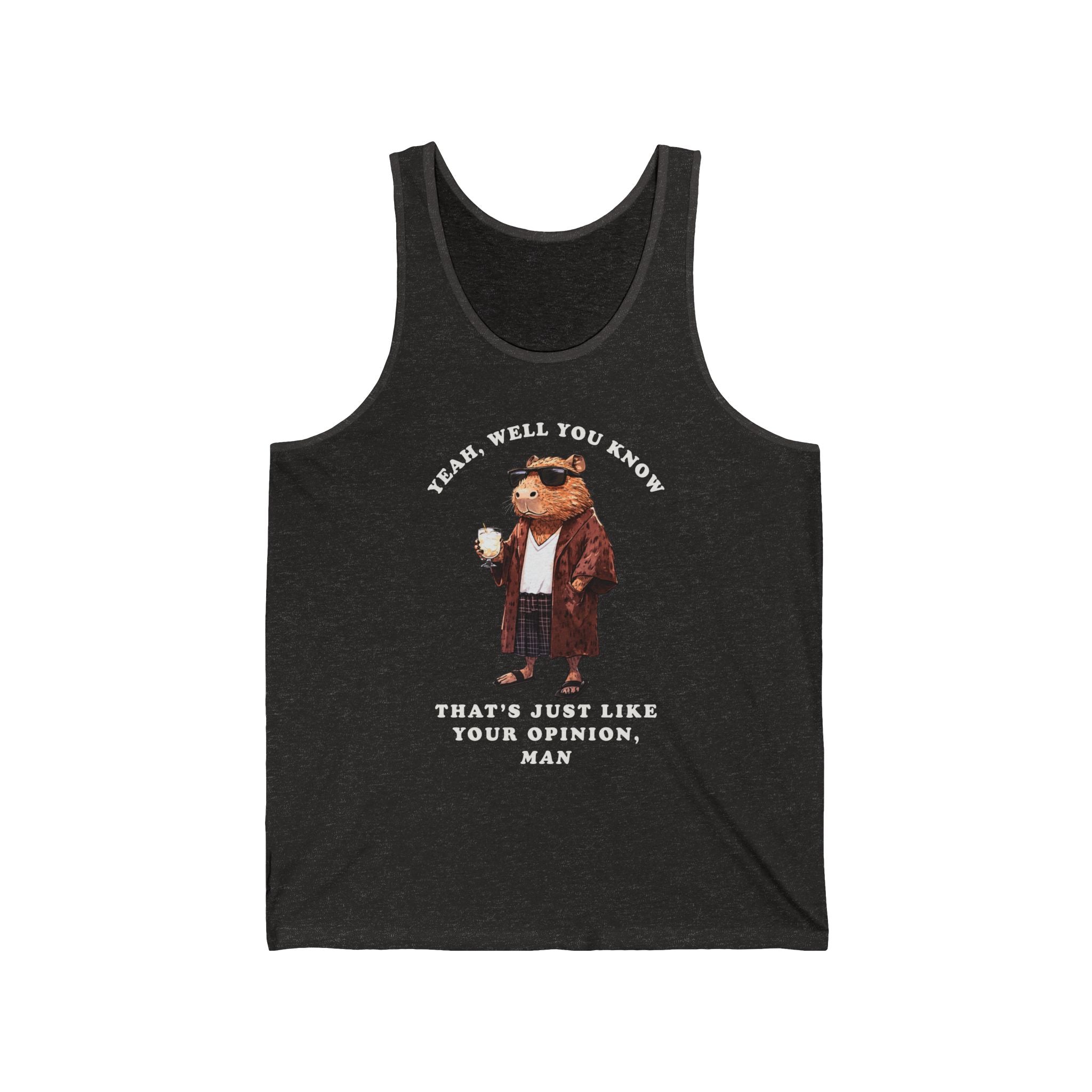 Capybowski 'That's Just Like Your Opinion, Man' - Unisex Jersey Tank