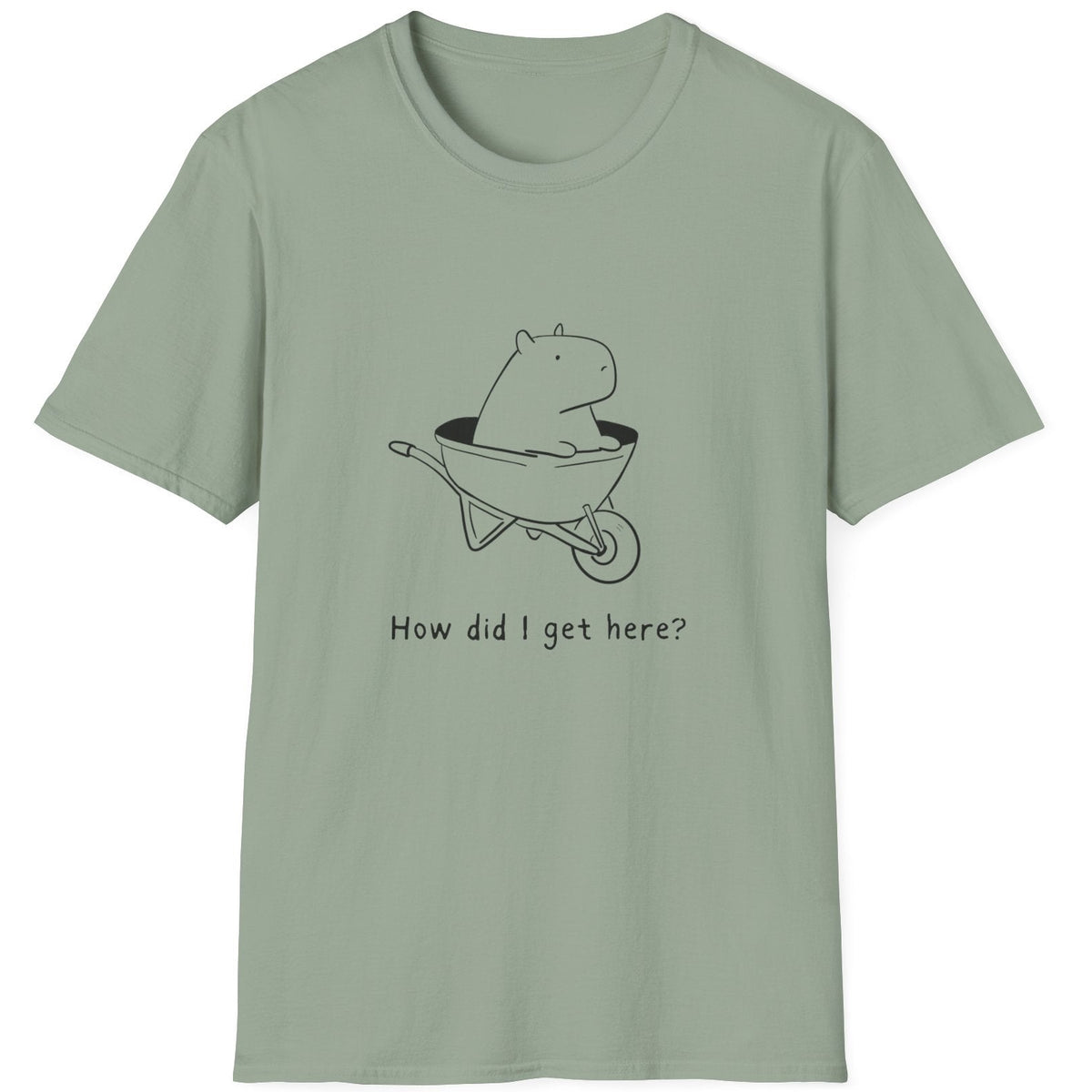 sage tshirt with a hand drawn capybara in a wheelbarrow and the humorous text "How did I get here?" on a white background