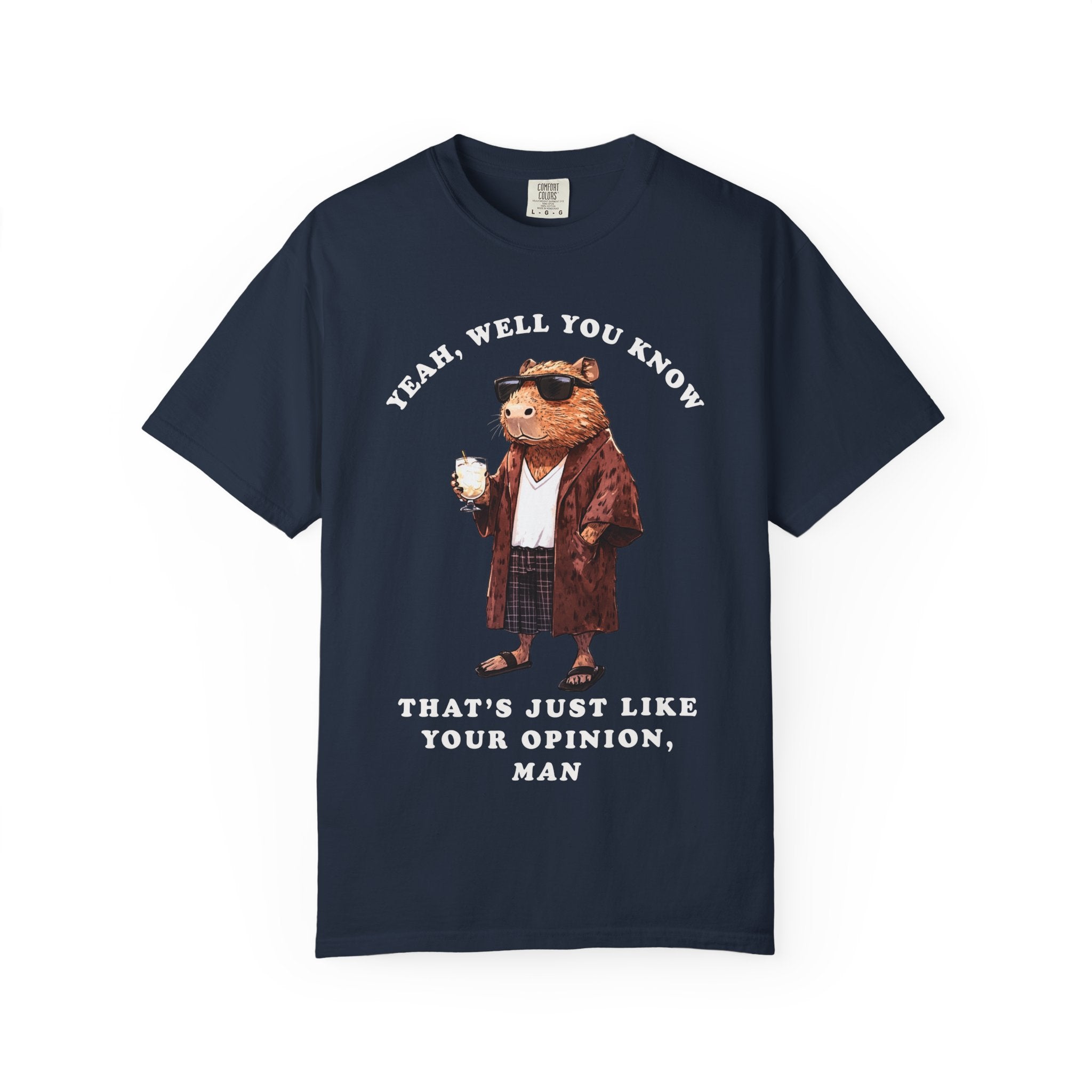 The Big Capybowski - 'That's just like, your opinion' - Men's Sizing Tshirt