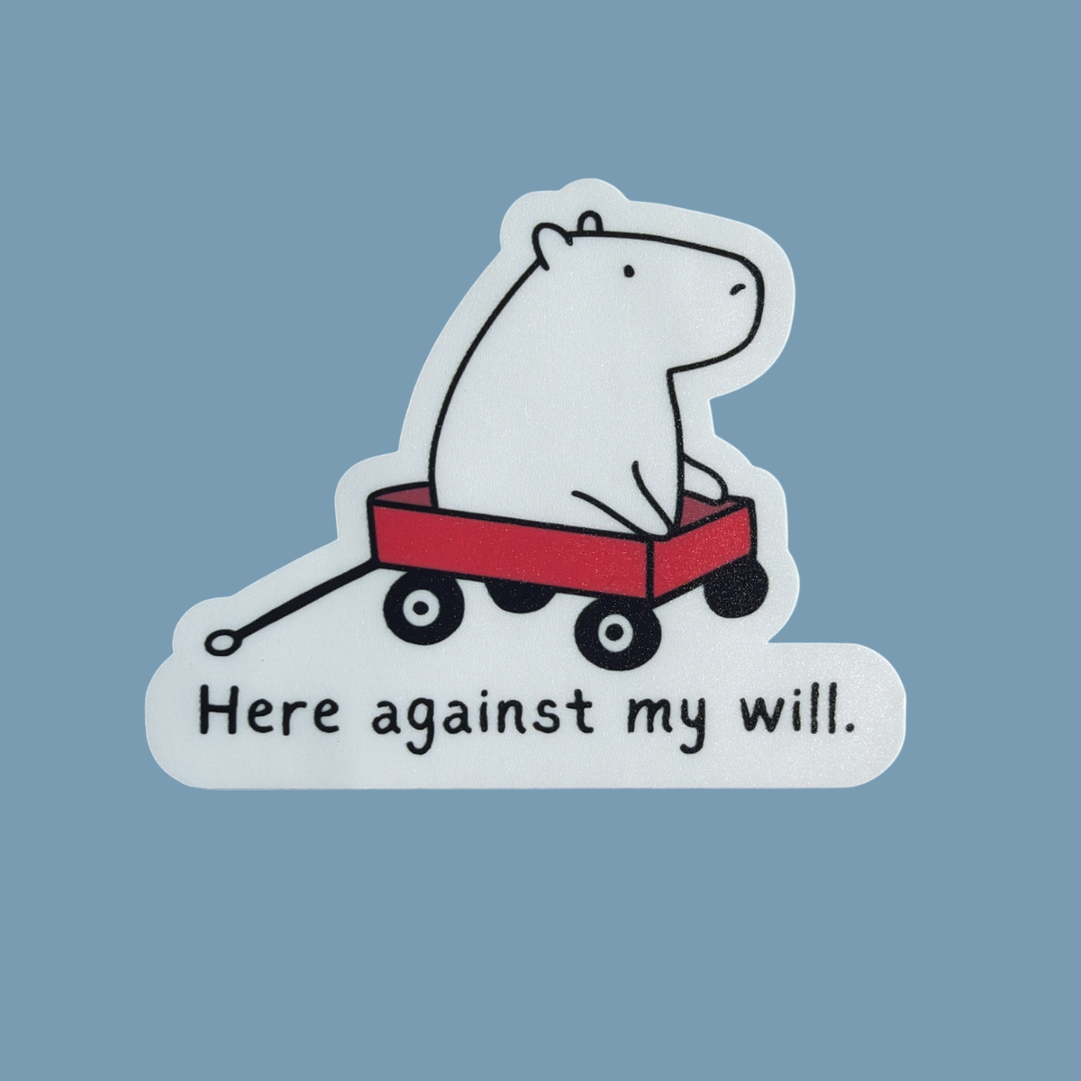 Here Against My Will Funny Capybara Die Cut Vinyl Sticker
