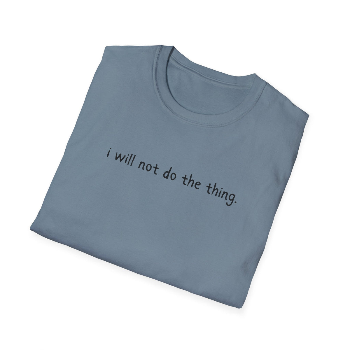 Capy Life blue softstyle t-shirt featuring the text i will not do the thing in a simple black font.