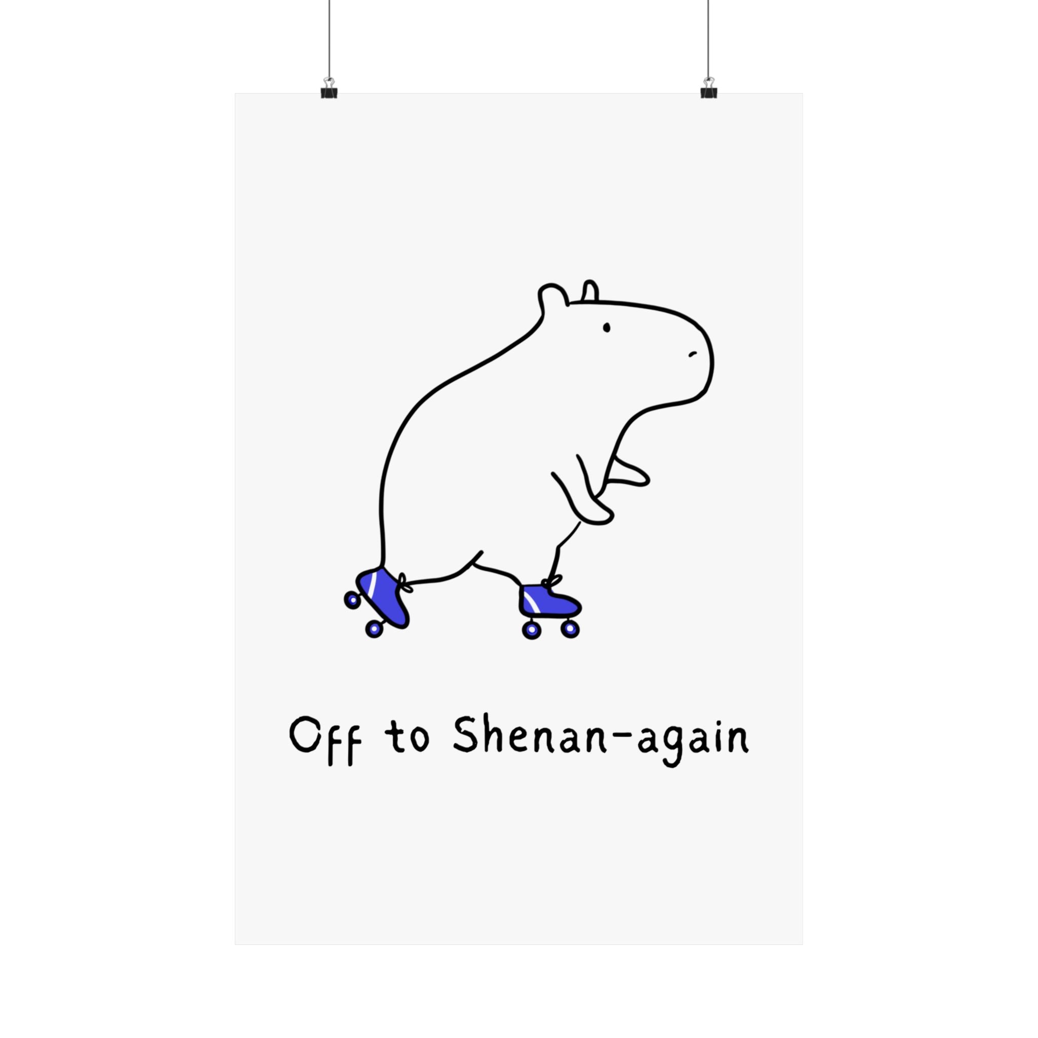 Capy Life minimalist wall art print featuring a hand-drawn capybara on blue roller skates with the text Off to Shenan-again
