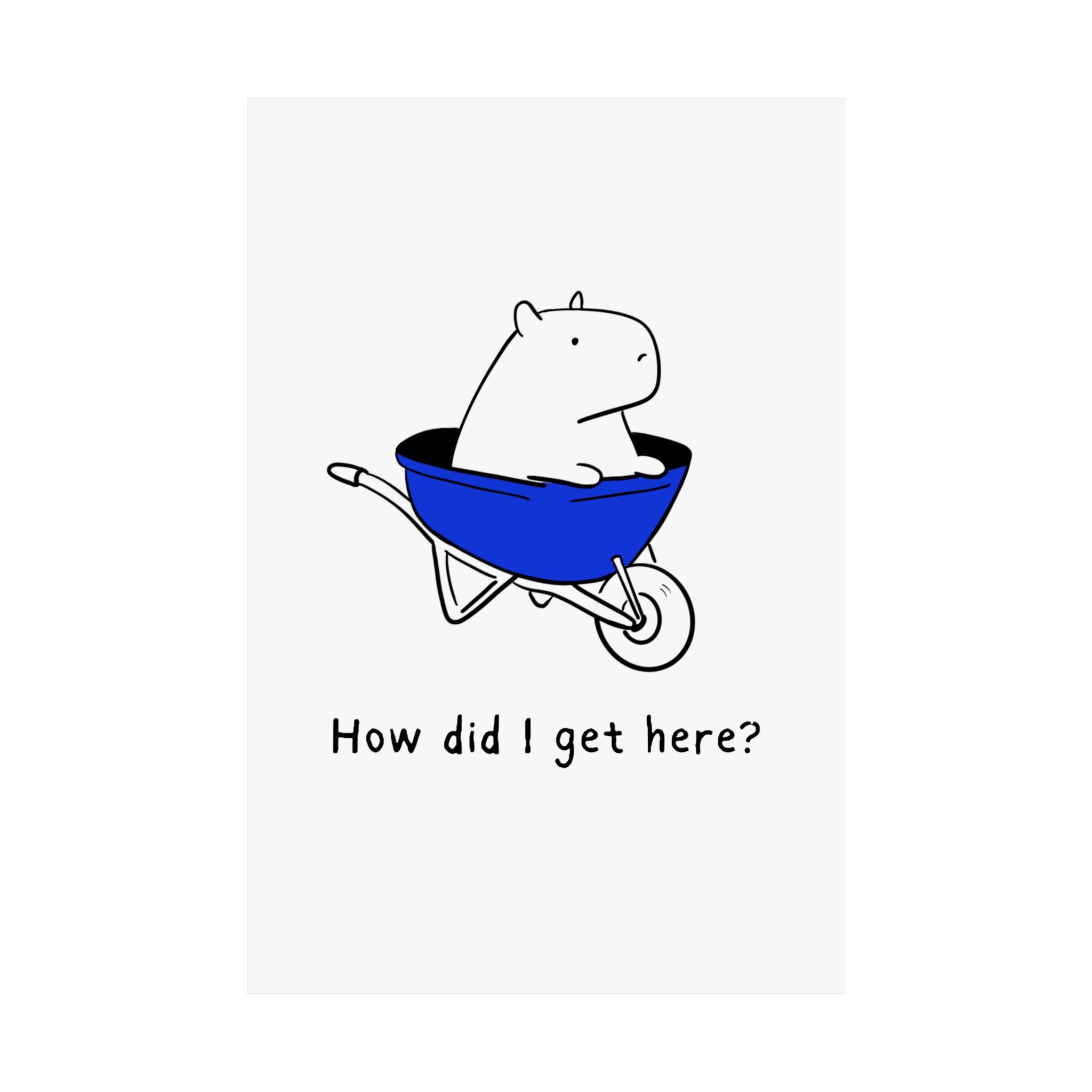 Capy Life minimalist wall art print featuring a line-art capybara in a blue wheelbarrow with the text How did I get here