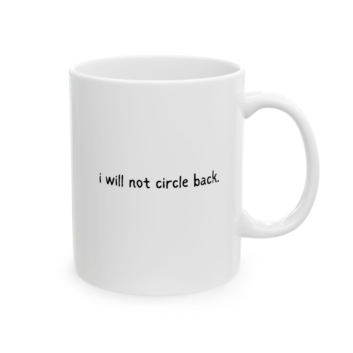 Capy Life 11 oz white ceramic coffee mug featuring the funny text i will not circle back in simple black lettering.