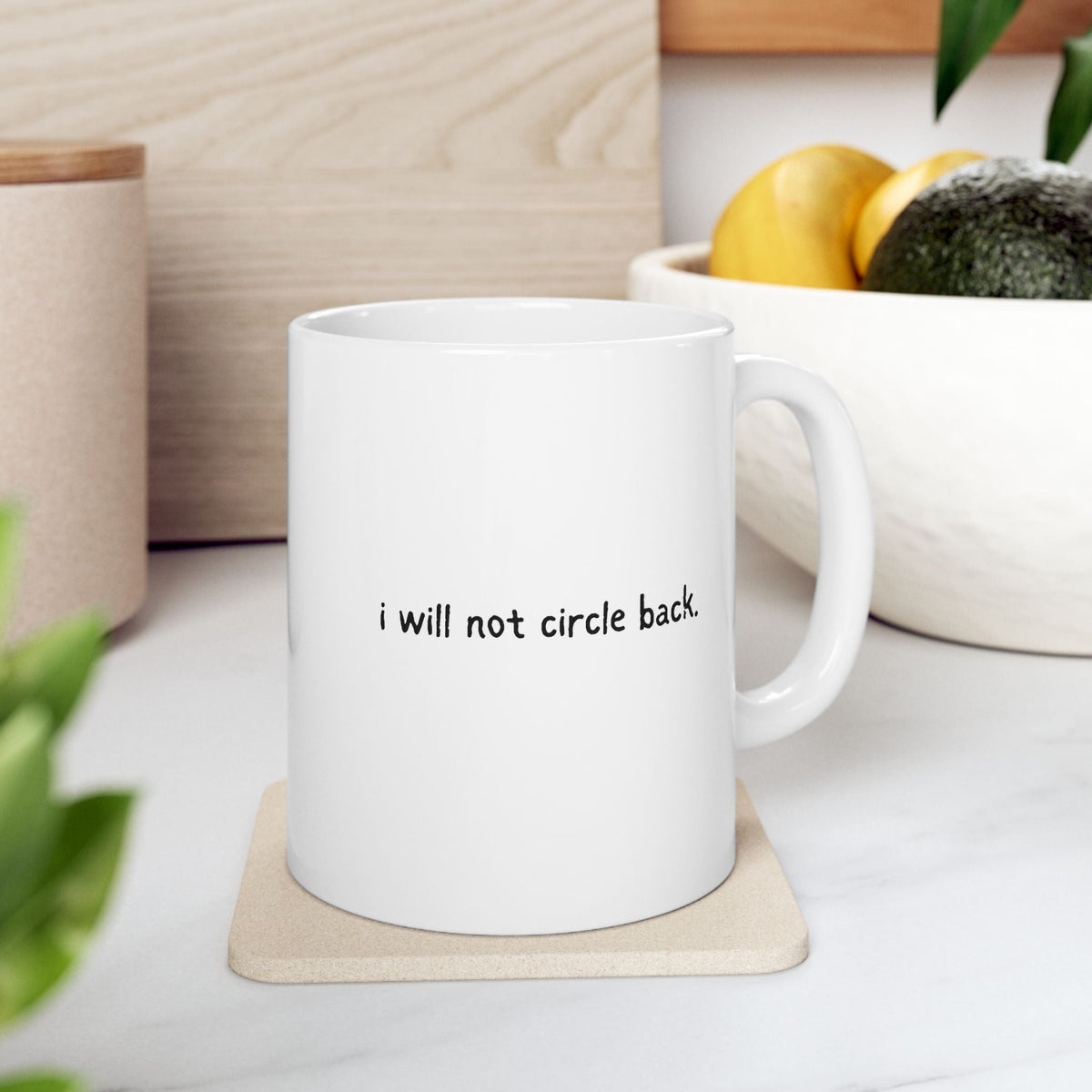 Capy Life white ceramic 11 oz mug featuring the funny text i will not circle back in simple black lettering.