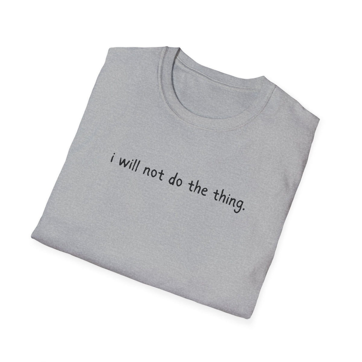 Capy Life grey softstyle t-shirt featuring the text i will not do the thing in a simple black font.