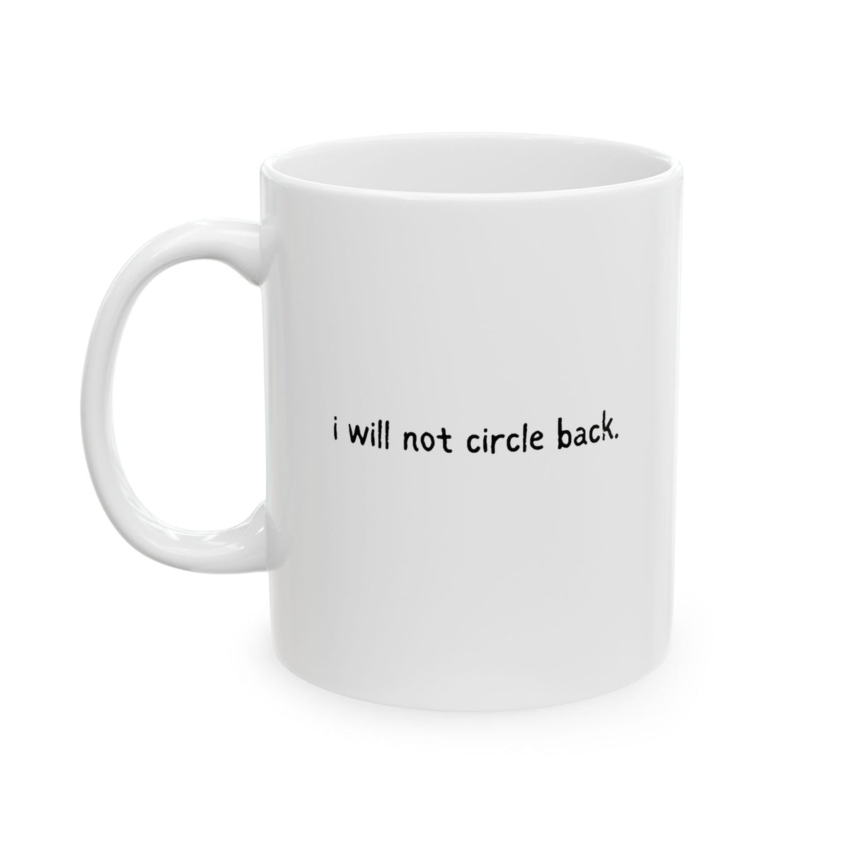 Capy Life 11 oz white ceramic mug featuring the phrase i will not circle back in simple black handwritten lettering.