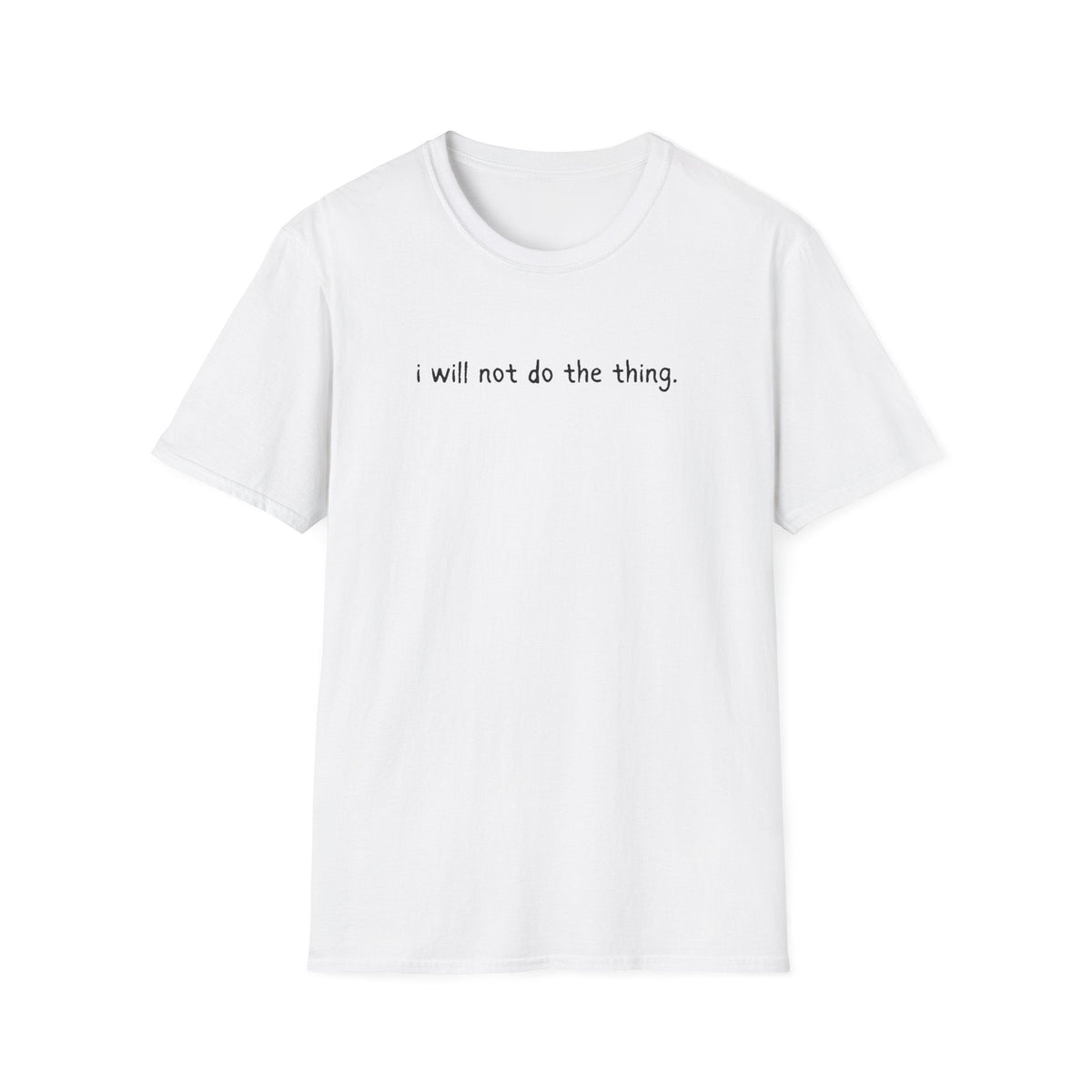 Capy Life white softstyle t-shirt featuring the minimalist black text I will not do the thing on the chest.