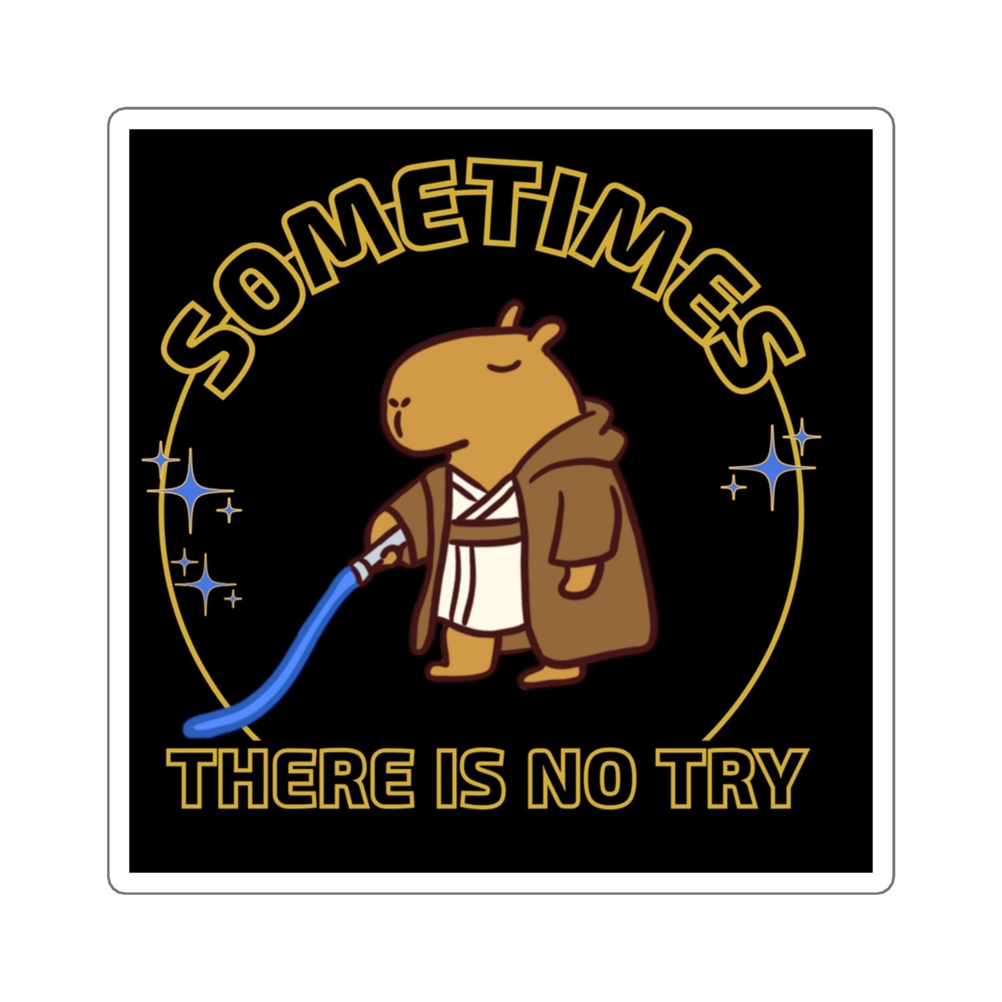 Capy Life square sticker featuring a capybara Jedi with a blue lightsaber and the text Sometimes There Is No Try