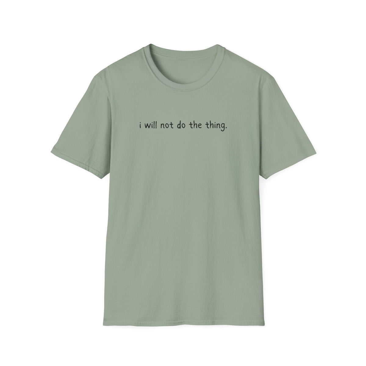 Capy Life sage green softstyle t-shirt with the text i will not do the thing printed in small black letters.