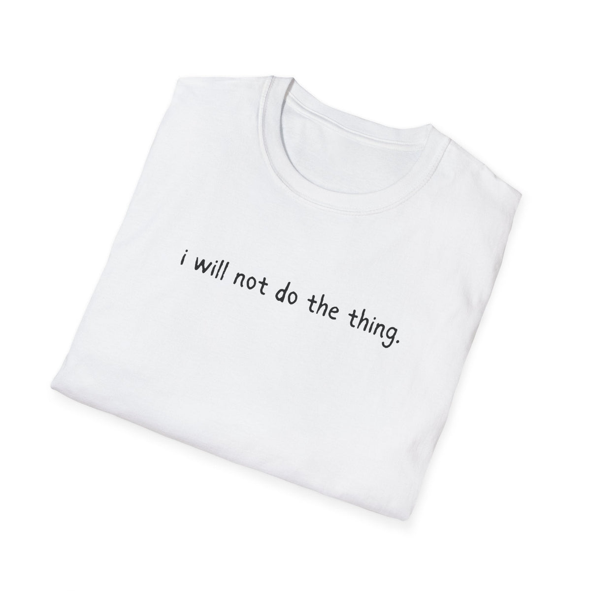 Capy Life white softstyle t-shirt featuring the minimalist black text I will not do the thing on the front.