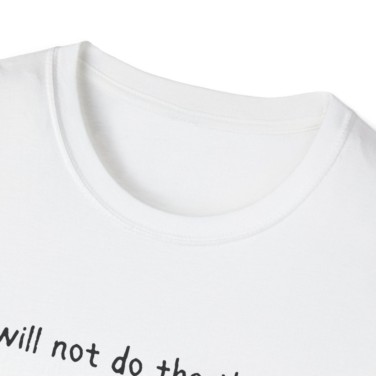 Capy Life white softstyle t-shirt featuring the black text I will not do the thing printed on the chest.