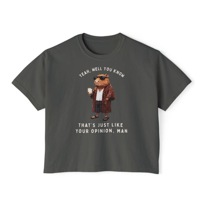 Capybowski 'That's Just Like, Your Opinion Man'  - Boxy Tshirt