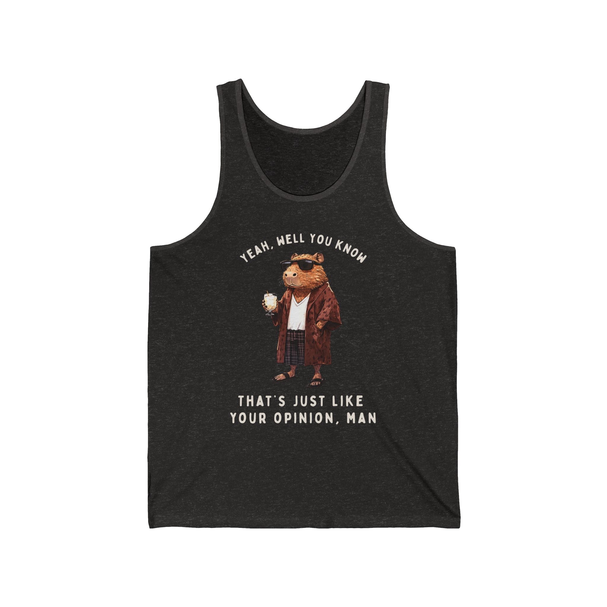 Capybowski 'That's Just Like Your Opinion, Man' - Unisex Jersey Tank