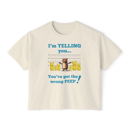 You've Got the Wrong Peep! Women's Boxy Shirt