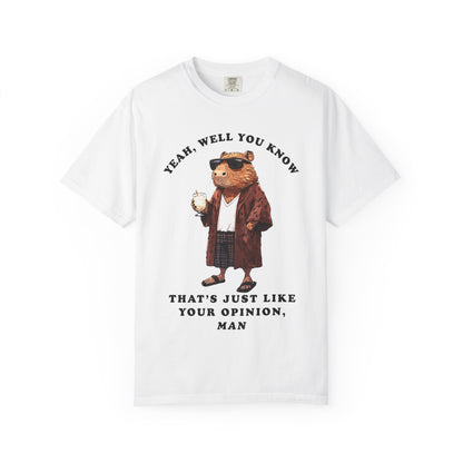 The Big Capybowski - 'That's just like, your opinion'  - Men's Sizing Tshirt