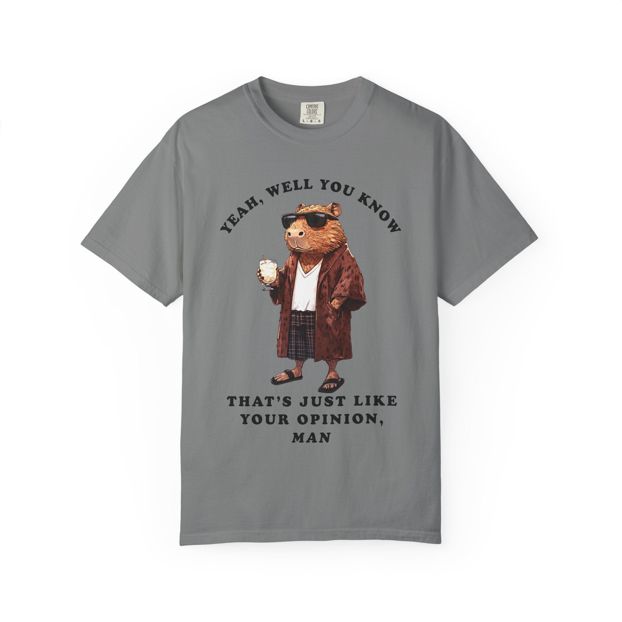 The Big Capybowski - 'That's just like, your opinion'  - Men's Sizing Tshirt
