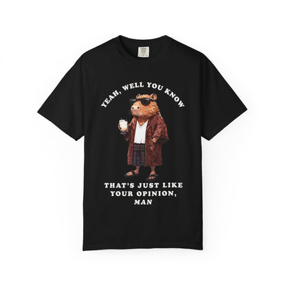 The Big Capybowski - 'That's just like, your opinion'  - Men's Sizing Tshirt