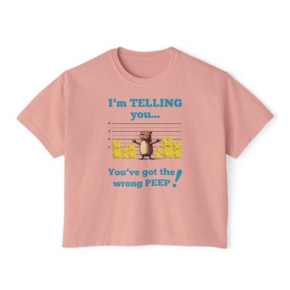 You've Got the Wrong Peep! Women's Boxy Shirt