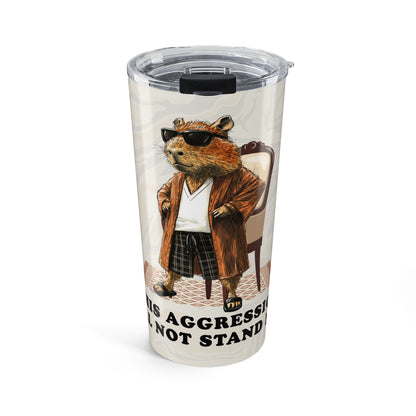 This Aggression Will Not Stand Man Tumbler – Big Capybowski Coffee Travel Mug for Chill Vibes