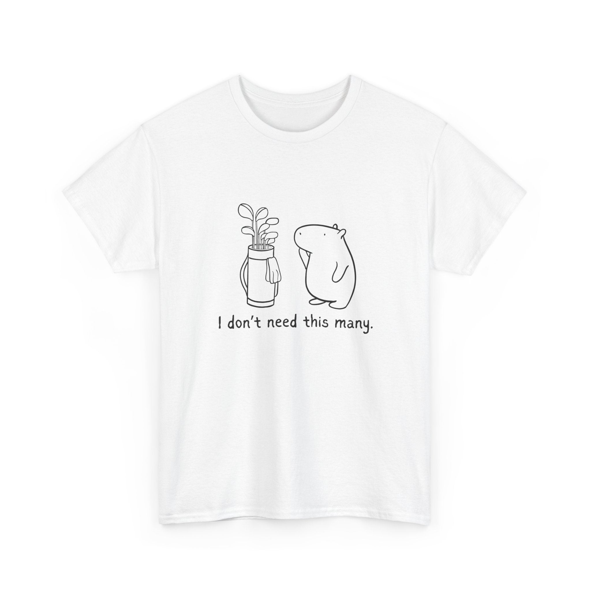 I Don't Need This Many – Funny Capybara Golf Heavy Tee