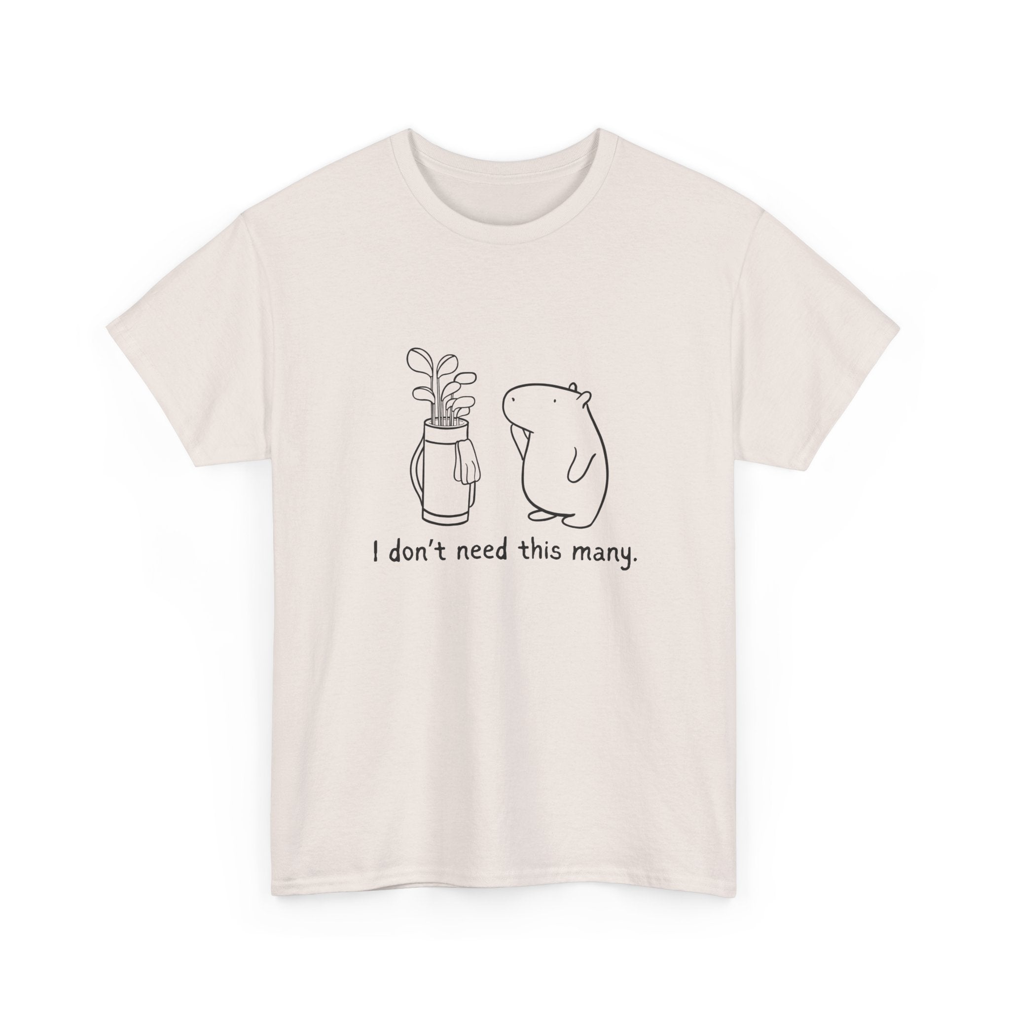 I Don't Need This Many – Funny Capybara Golf Heavy Tee