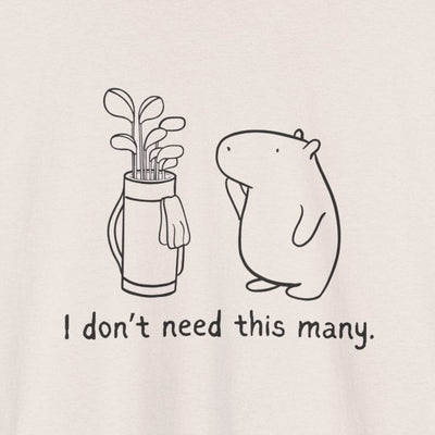 I Don't Need This Many – Funny Capybara Golf Heavy Tee