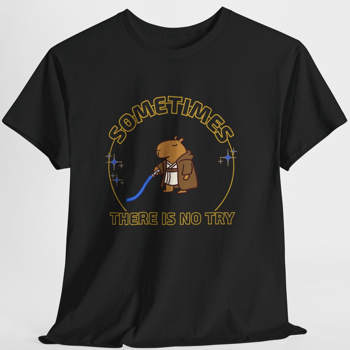 Black tshirt with a capybara jedi drawing and the text "Sometimes....there is no try"