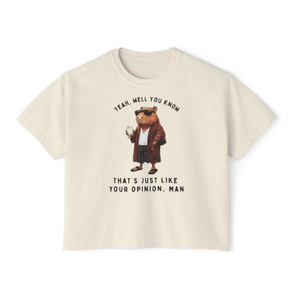 Capybowski 'That's Just Like, Your Opinion Man'  - Boxy Tshirt