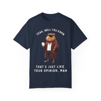 The Big Capybowski - 'That's just like, your opinion'  - Men's SIzing Tshirt