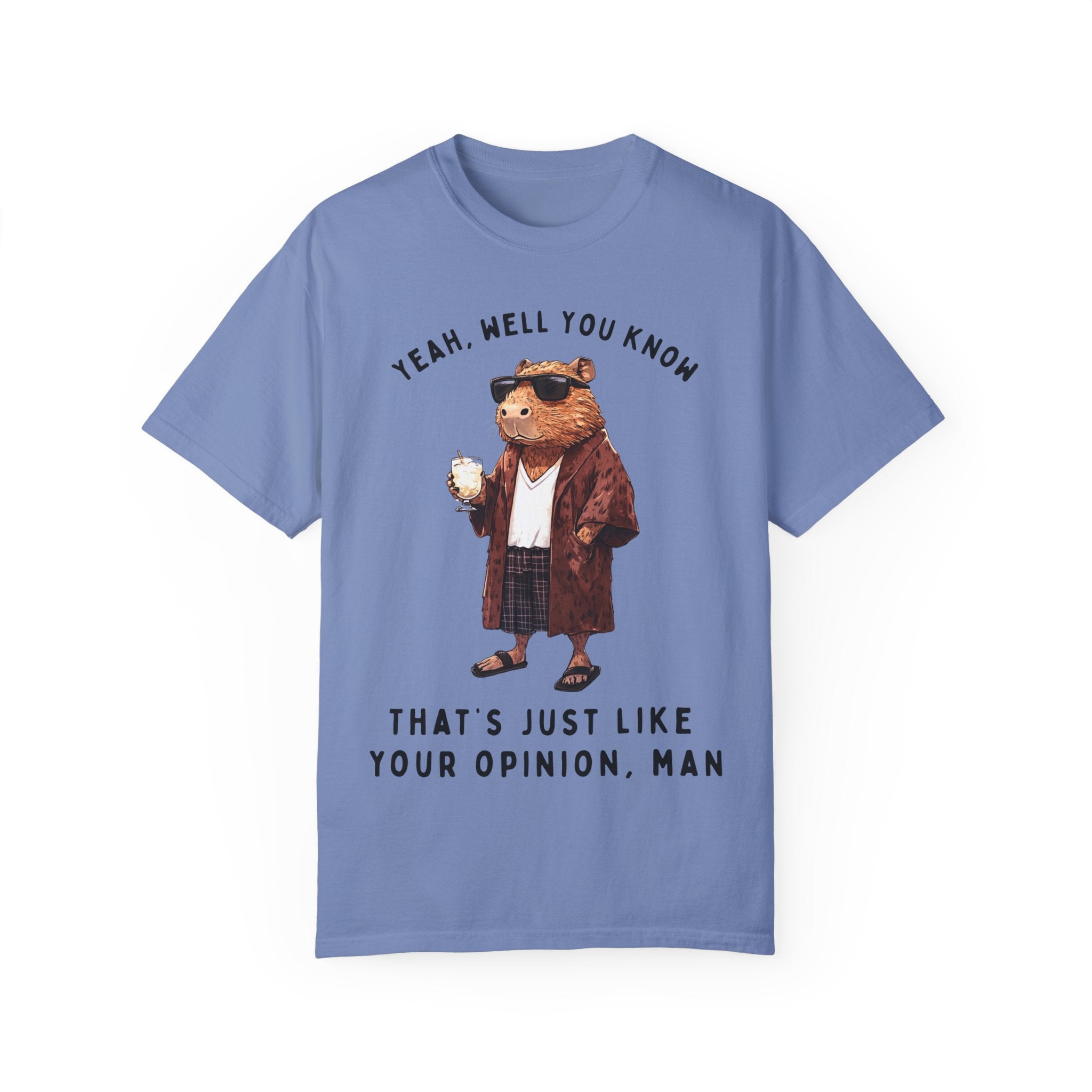 The Big Capybowski - 'That's just like, your opinion'  - Men's SIzing Tshirt