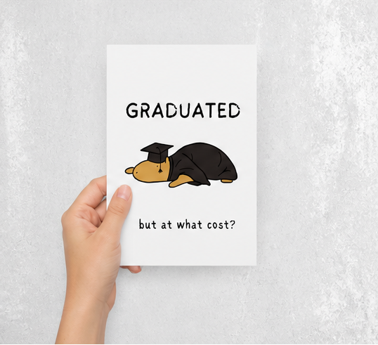 Funny Graduation Card Printable – Graduated But At What Cost