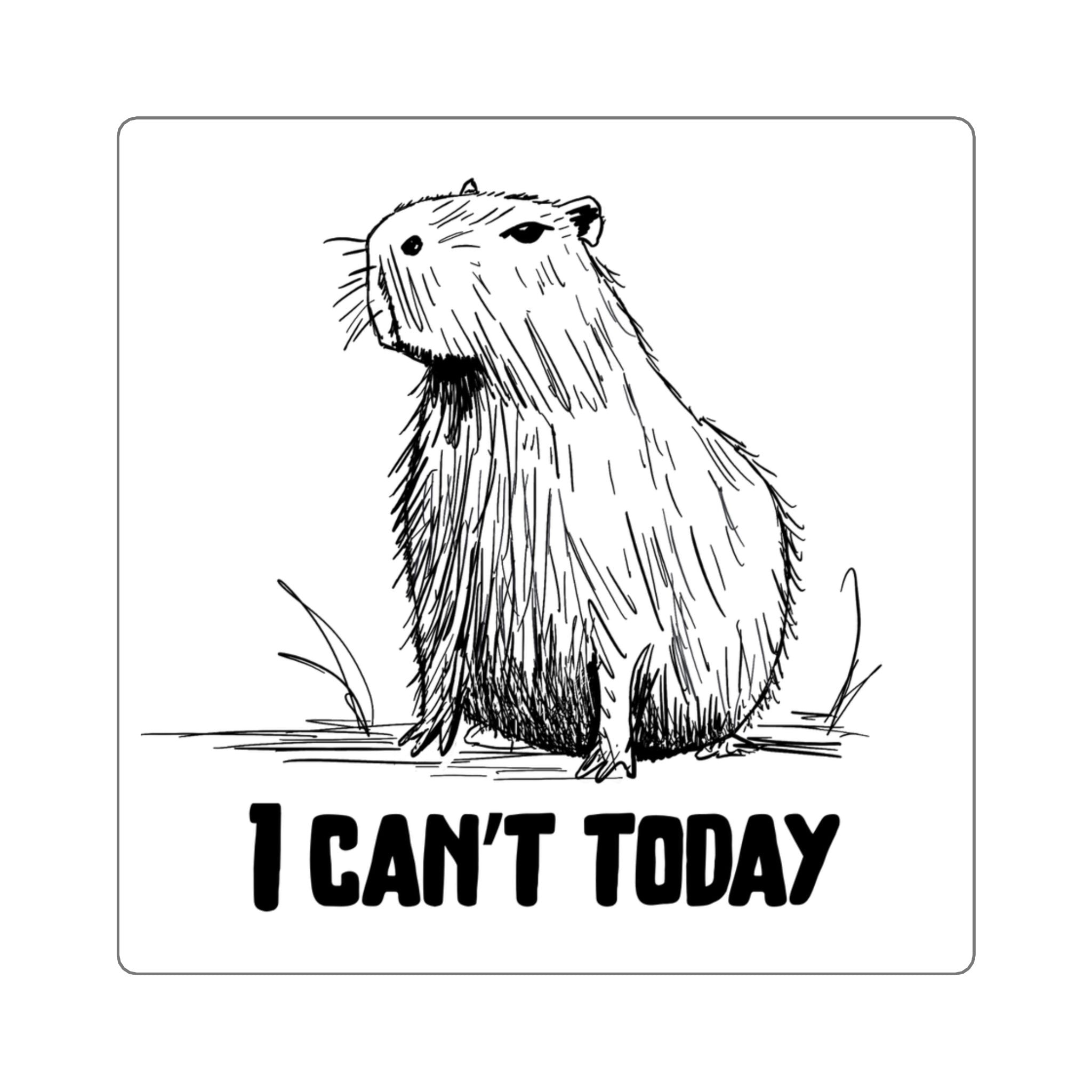 Capy Life vinyl sticker featuring a hand-drawn unimpressed capybara with the text I CAN'T TODAY in black and white.