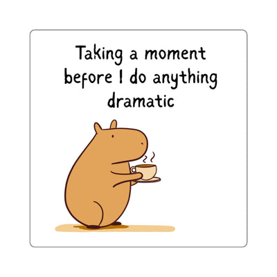 Capy Life vinyl sticker featuring a cute capybara holding a coffee cup with the text Taking a moment before I do anything dramatic