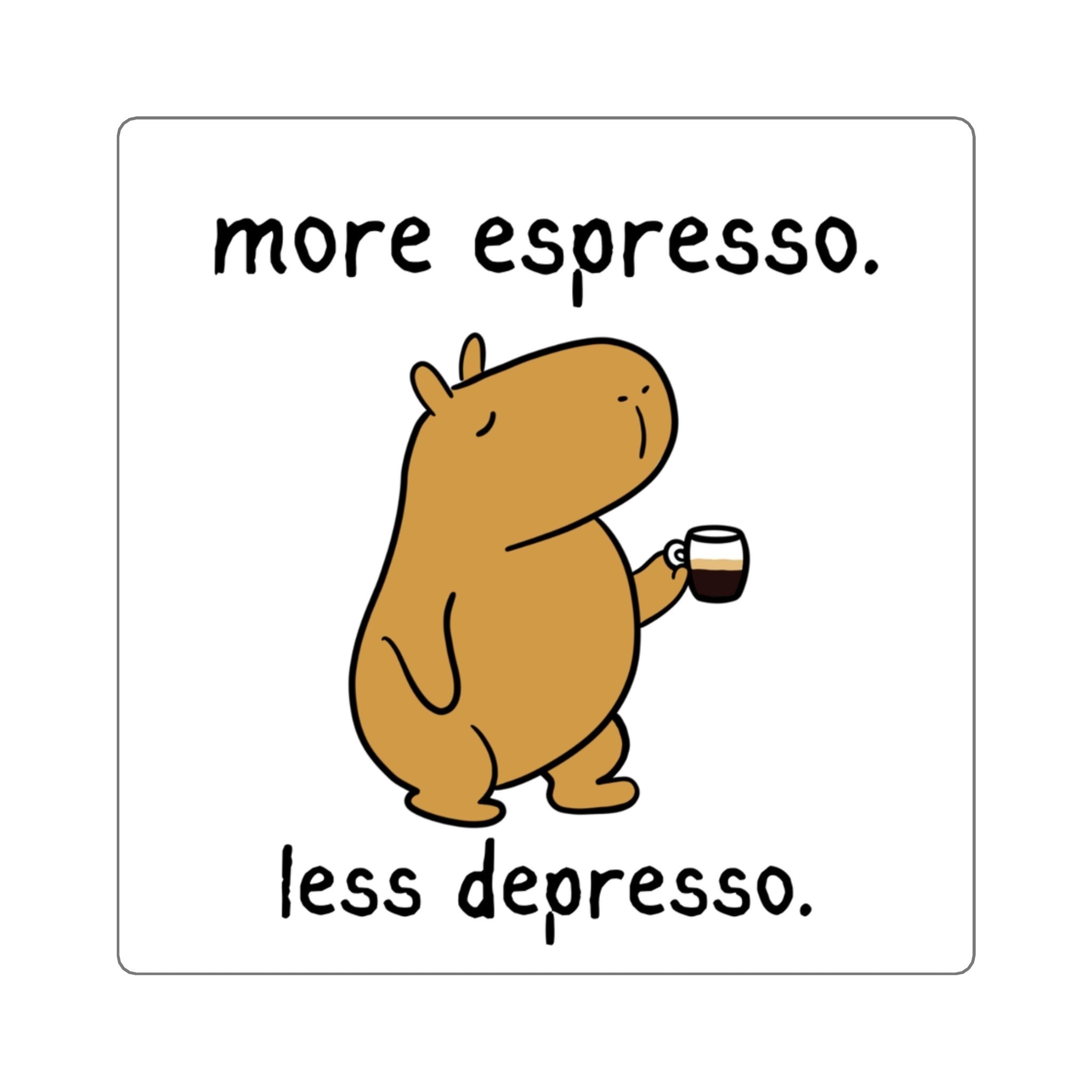 Capy Life vinyl sticker featuring a cute brown capybara holding an espresso cup with the text More espresso. Less depresso.