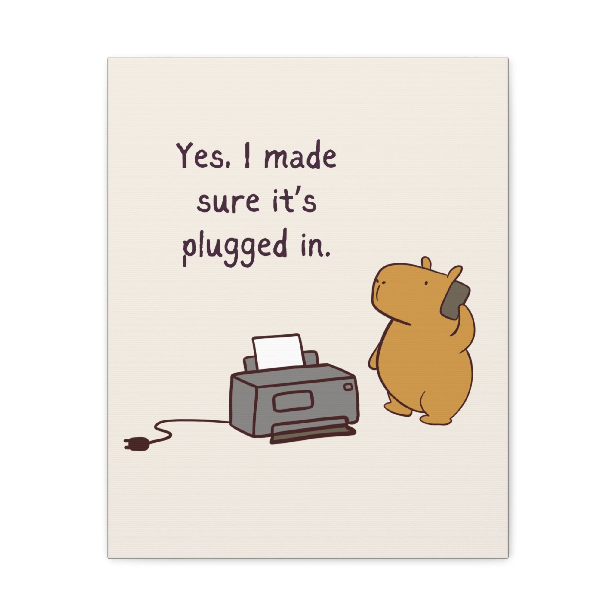 Capy Life canvas wall art featuring a cute capybara on a phone next to a printer with the text Yes I made sure it is plugged in