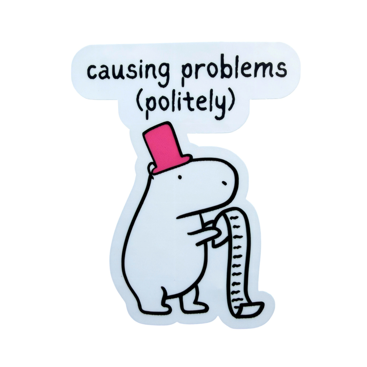 Capy Life vinyl sticker featuring a capybara in a pink top hat holding a long list, text says causing problems politely