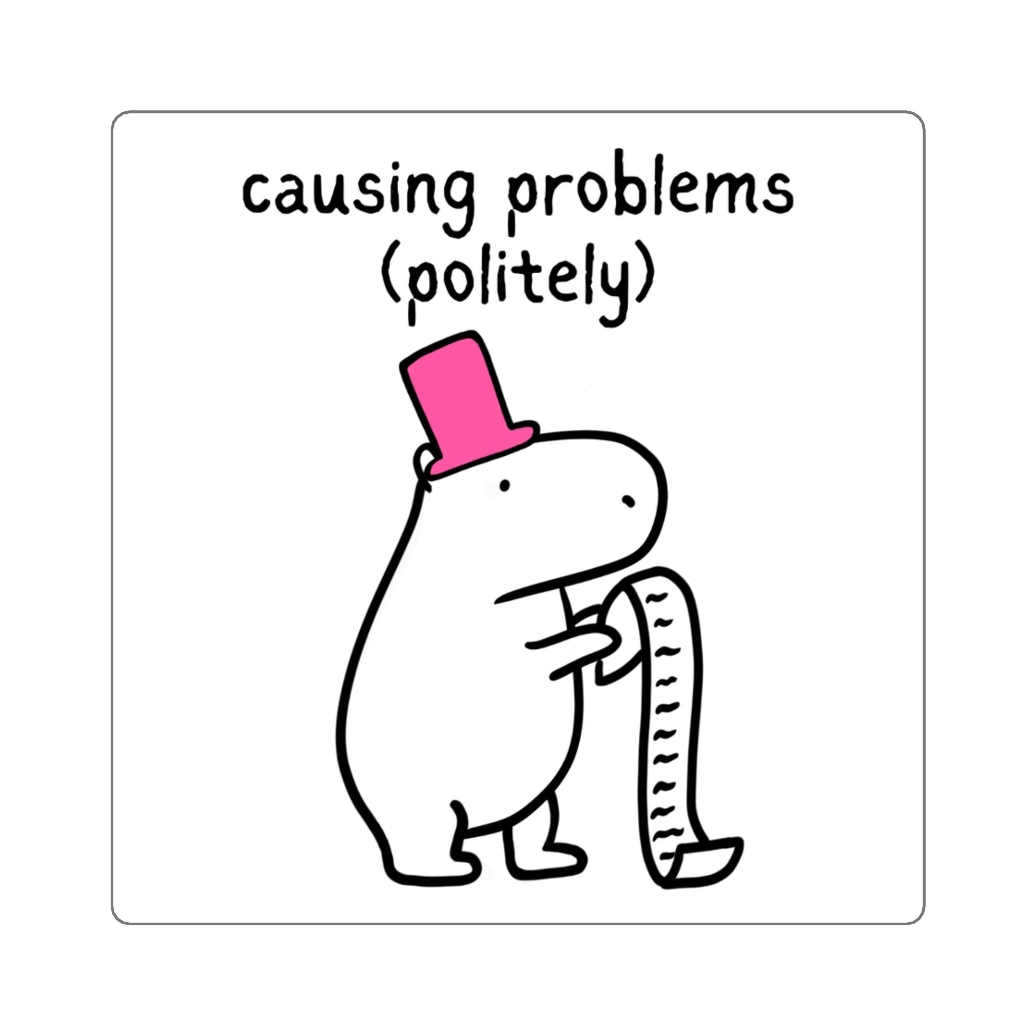 Capy Life vinyl sticker featuring a capybara in a pink top hat holding a long list, text reads causing problems politely