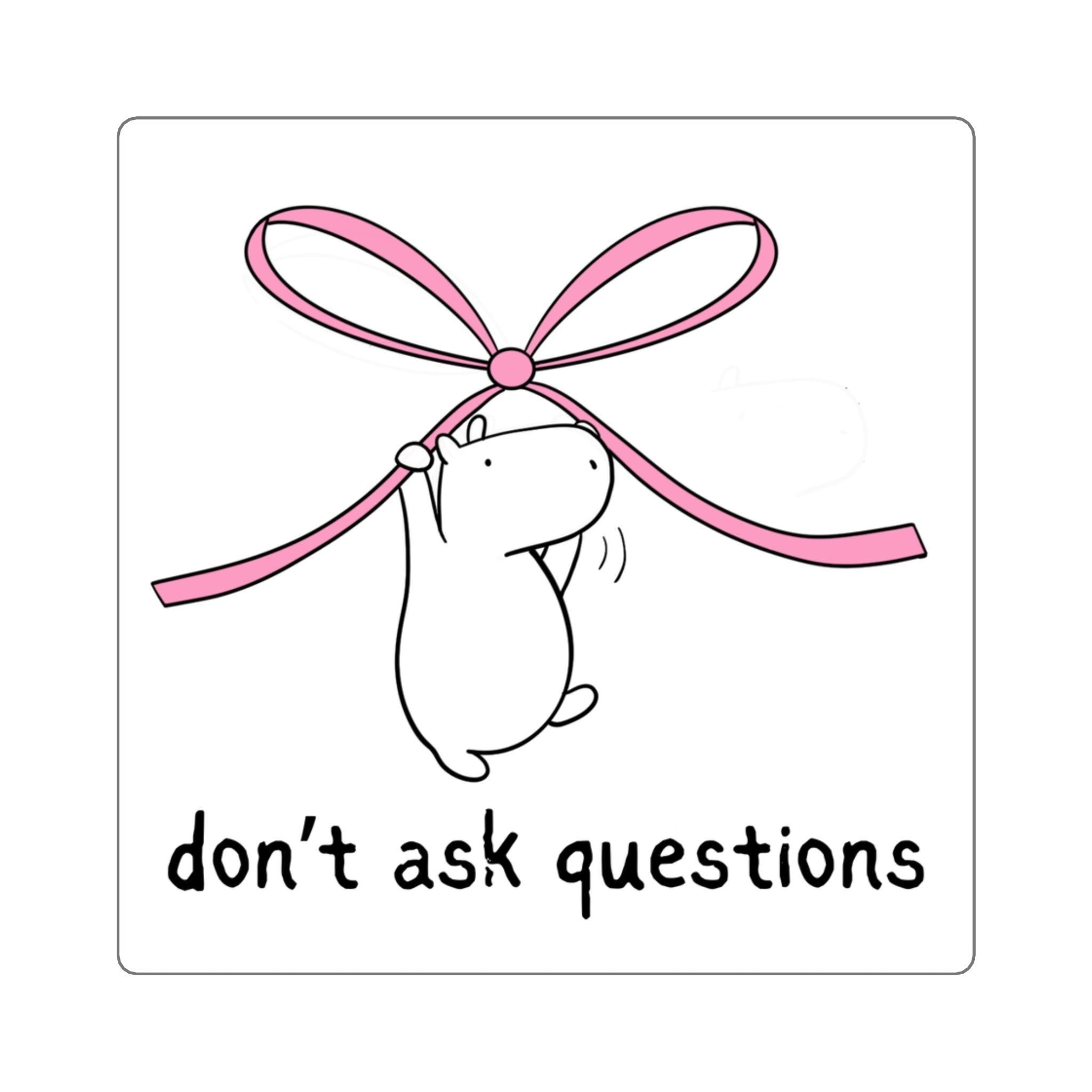 Capy Life vinyl sticker featuring a cute capybara hanging from a large pink bow with the text don’t ask questions.