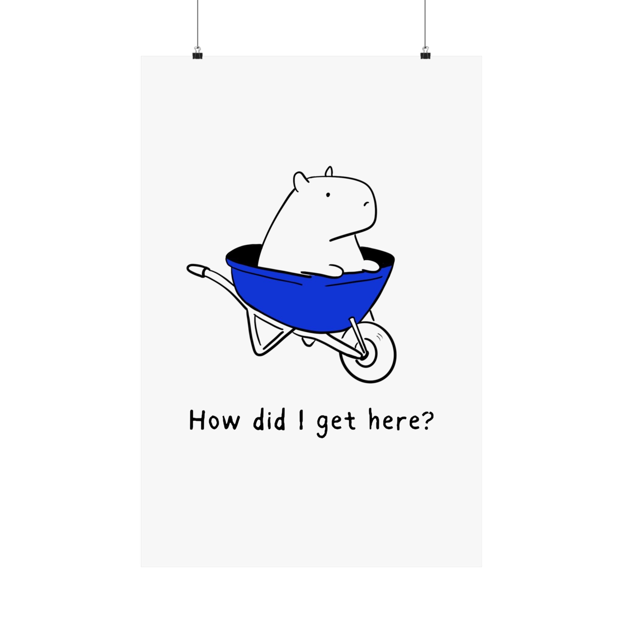 Capy Life minimalist wall art print featuring a hand-drawn capybara in a blue wheelbarrow with the text How did I get here?