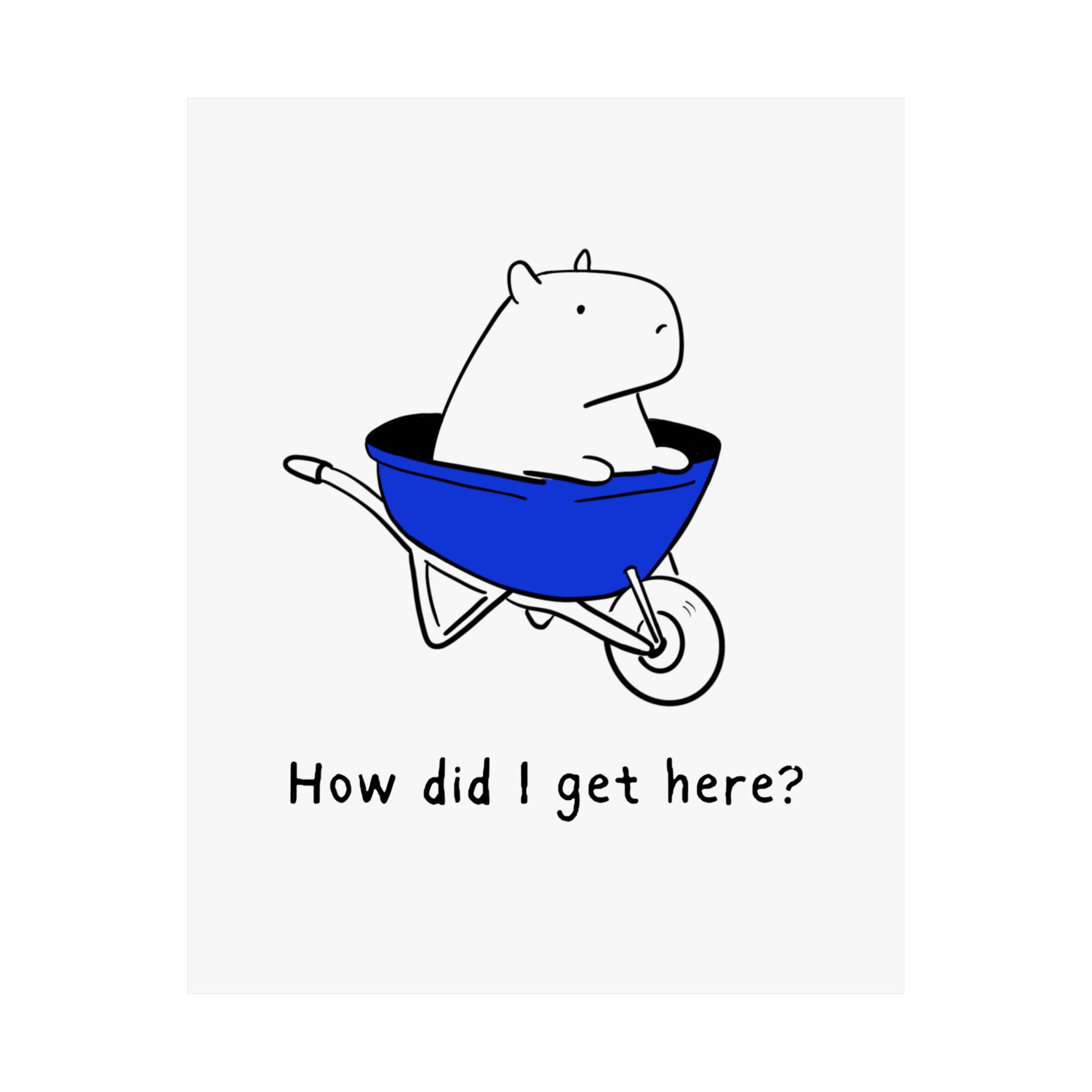 Capy Life minimalist wall art print featuring a hand-drawn capybara in a blue wheelbarrow with the text How did I get here