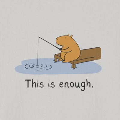 Capy Life softstyle t-shirt featuring a hand-drawn capybara fishing on a dock with the text This is enough.