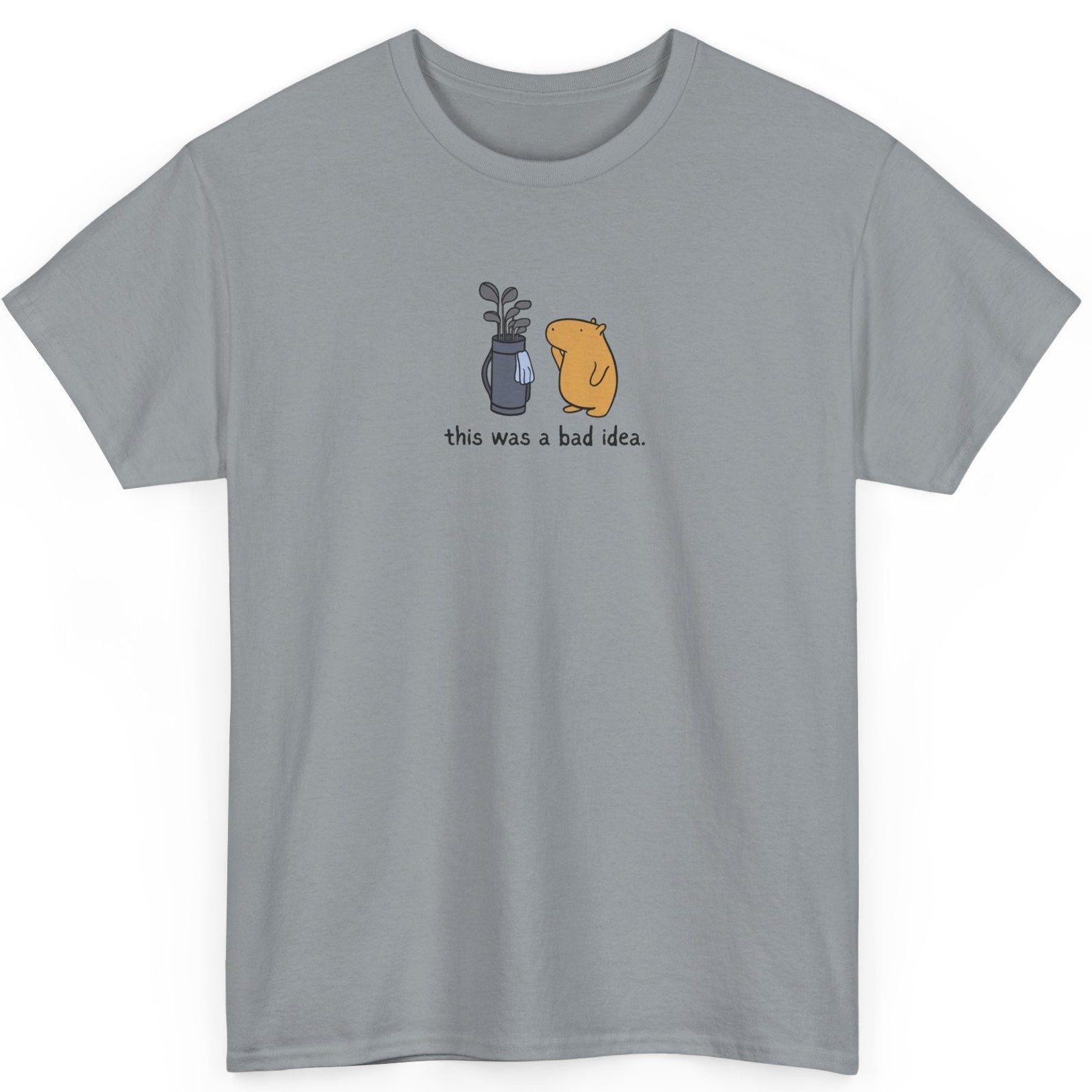 Capy Life grey heavy cotton t-shirt with a small center graphic of a capybara and golf clubs saying this was a bad idea