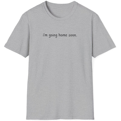 Capy Life grey softstyle t-shirt featuring the minimalist text i'm going home soon in a simple black font.