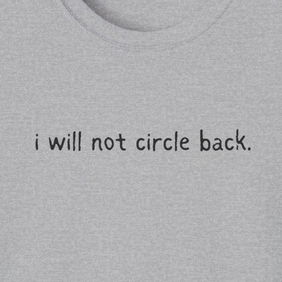 Capy Life grey softstyle t-shirt with minimal black text that reads i will not circle back.