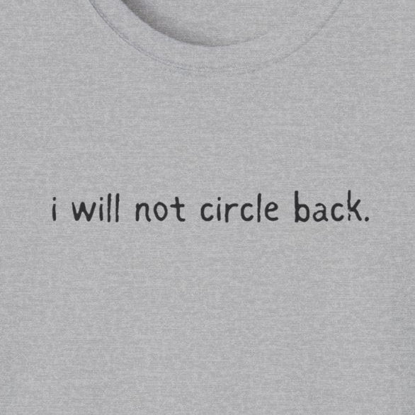 Capy Life grey softstyle t-shirt with minimal black text that reads i will not circle back.