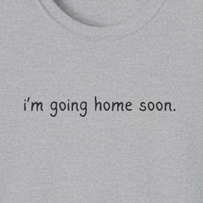 Capy Life grey softstyle t-shirt with minimal black text reading i'm going home soon in a simple font