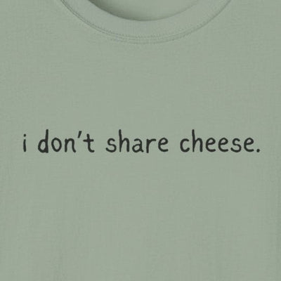 Capy Life sage green softstyle t-shirt featuring the minimalist handwritten text i don’t share cheese on the chest.