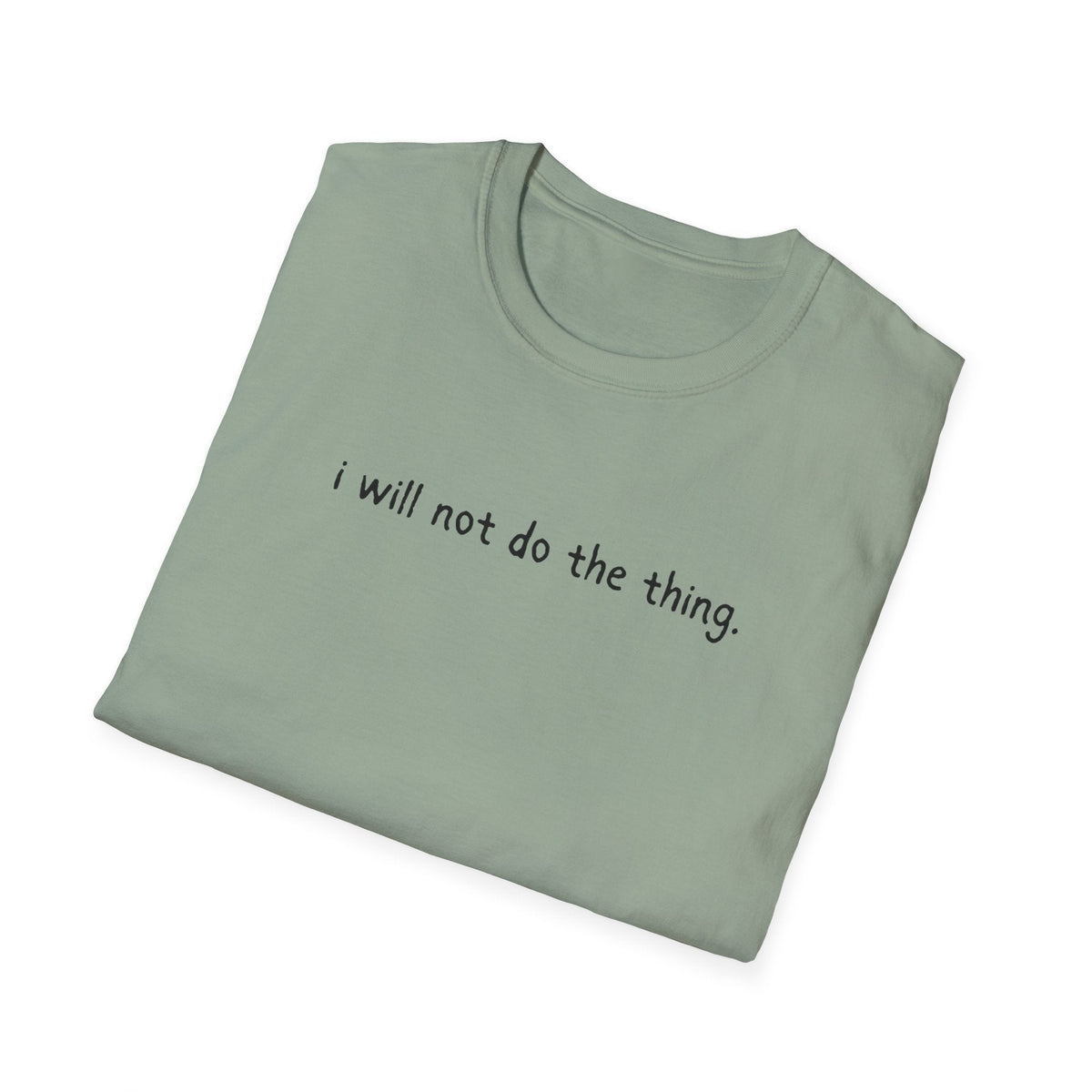 Capy Life sage green softstyle t-shirt with the text i will not do the thing printed in black on the front